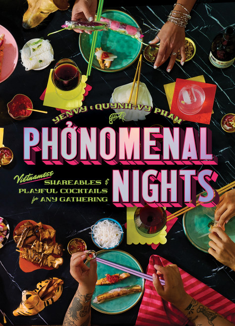 Phonomenal Nights (Vietnamese Shareables & Playful Cocktails for Any Gathering (A Cookbook)) by Yenvy & Quynh Pham, 9781632175915