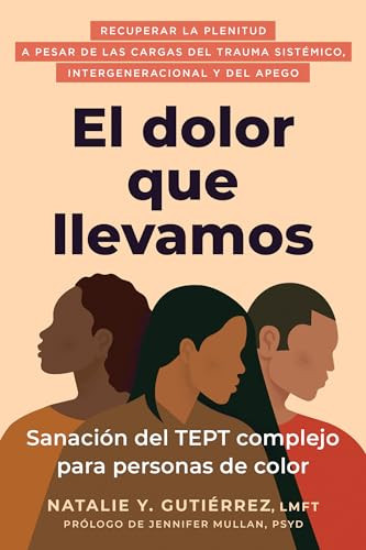 El dolor que llevamos (Sanación del TEPT complejo para personas de color / The Pain We Carry) (Spanish Edition) by Natalie Y. Gutiérrez, Jennifer Mullan, 9798900220147