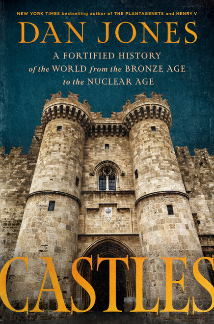 Castles (A Fortified History of the World from the Bronze Age to the Nuclear Age) by Dan Jones, 9798217060306