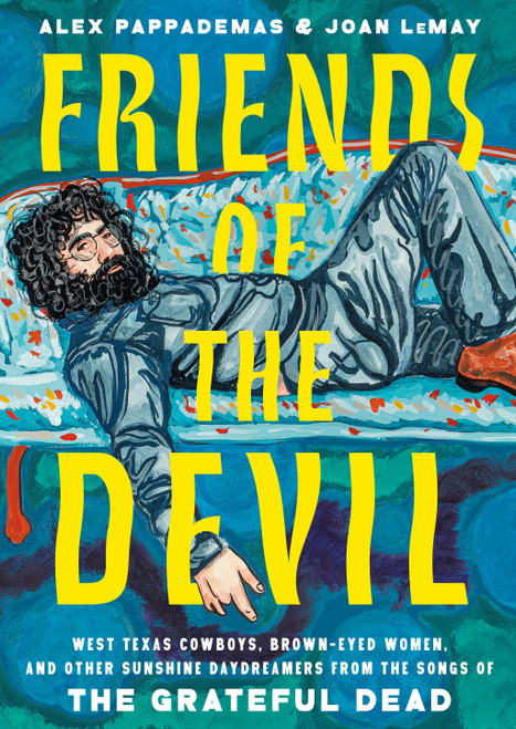 Friends of the Devil (West Texas Cowboys, Brown-Eyed Women, and Other Sunshine Daydreamers from the  Songs of the Grateful Dead) by Alex Pappademas, Joan LeMay, 9780593732748