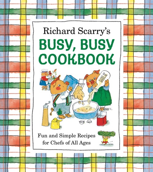 Richard Scarry's Busy, Busy Cookbook (Fun and Simple Recipes for Chefs of All Ages) by Richard Scarry, 9798217034260