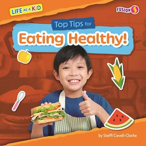 Top Tips for Eating Healthy! by Steffi Cavell-Clarke, N/A, 9798895779293