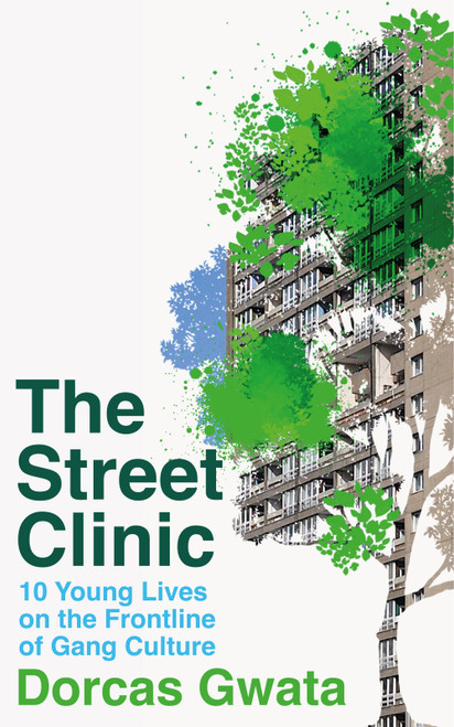 The Street Clinic (10 Young Lives on the Frontline of Gang Culture) by Dorcas Gwata, 9781035006915