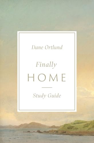 Finally Home Study Guide (The Christian Hope of Heaven) by Dane Ortlund, 9781433591280