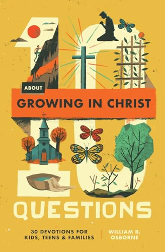 10 Questions About Growing in Christ (30 Devotions for Kids, Teens, and Families) by William R. Osborne, 9798874900670