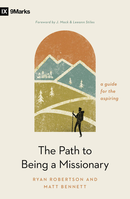 The Path to Being a Missionary (A Guide for the Aspiring) by Ryan Robertson, Matt Bennett, Mack and Leeann Stiles, 9798874905736
