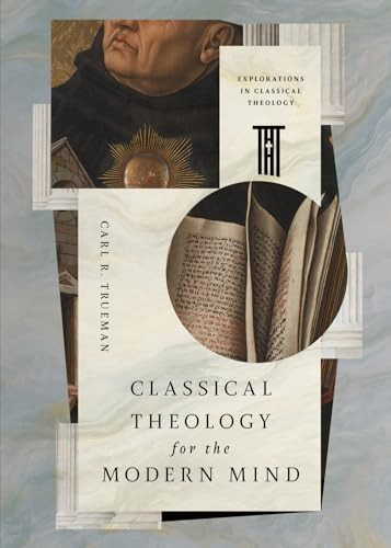Classical Theology for the Modern Mind by Carl R. Trueman, Matthew Barrett, 9798874906207