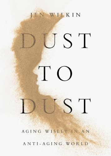 Dust to Dust (Aging Wisely in an Anti-Aging World) by Jen Wilkin, 9798874908027