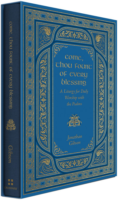 Come, Thou Fount of Every Blessing (A Liturgy for Daily Worship with the Psalms) by Jonathan Gibson, 9798874908331