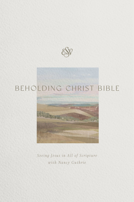 ESV Beholding Christ Bible (Seeing Jesus in All of Scripture with Nancy Guthrie (Hardcover)) by Nancy Guthrie, 9798874911416