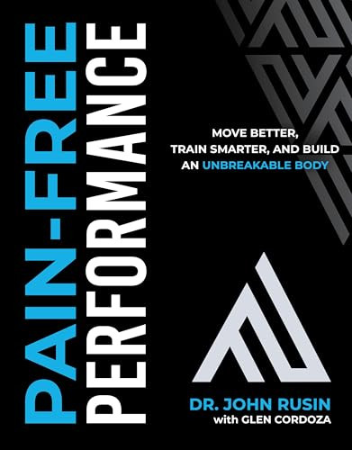 Pain-Free Performance (Move Better, Train Smarter, and Build an Unbreakable Body) by John Rusin, Glen Cordoza, 9781628605099