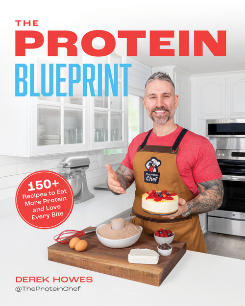 The Protein Blueprint (150 Recipes to Power Up the Way You Eat) by Derek Howes, 9781628605730