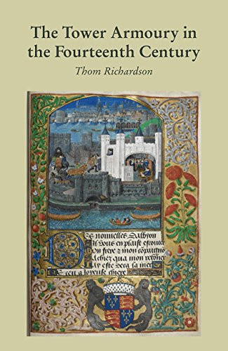 The Tower Armoury in the Fourteenth Century by Thom Richardson, 9780948092756