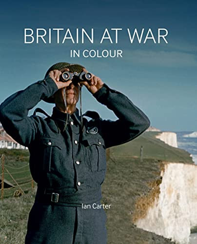 Britain at War in Colour by Ian Carter, 9781912423361