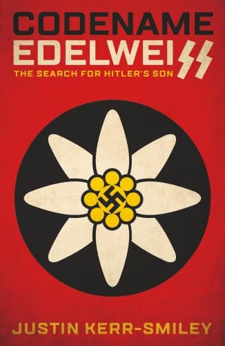 Codename Edelweiss (The Search for Hitler's Son) by Justin Kerr-Smiley, 9781914414329