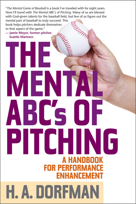 The Mental ABCs of Pitching (A Handbook for Performance Enhancement) by H.A. Dorfman, Rick Wolff, 9781493099047