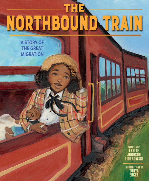 The Northbound Train (A Story of the Great Migration (A Picture Book)) by Leslie Johnson Piotrowski, Tonya Engel, 9781419771644