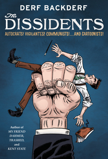 The Dissidents (Autocrats! Vigilantes! Communists! And Cartoonists!) by Derf Backderf, 9781419772559