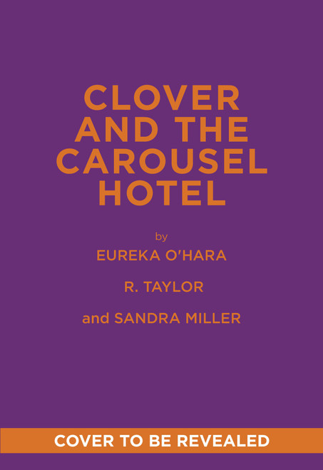 Clover and the Carousel Hotel (A Novel) by Eureka O'Hara, R. Taylor, Sandra Miller, 9781419773679
