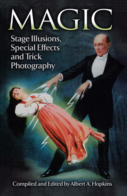 Magic (Stage Illusions, Special Effects and Trick Photography) by Albert A. Hopkins, 9780486265612