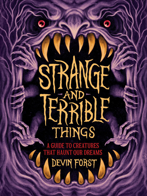 Strange and Terrible Things (A Guide to Creatures That Haunt Our Dreams) by Devin Forst, 9781419780615