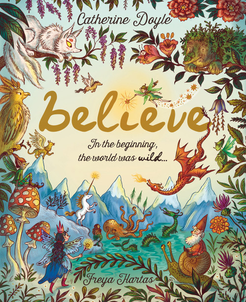 Believe (In the beginning, the world was wild . . .) by Catherine Doyle, Freya Hartas, 9781917768870