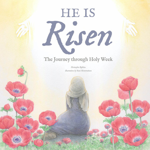 He Is Risen (The Journey Through Holy Week) by Christopher Robbins, Yumi Shimokawara, 9798893961287