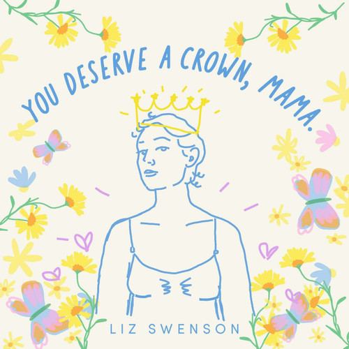 You Deserve a Crown, Mama (Miniature Edition) by Liz Swenson, 9798893961881
