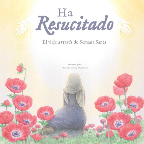 Ha resucitado (El viaje a través de la Semana Santa) by Christopher Robbins, Yumi Shimokawara, 9798893962048