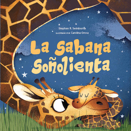La sabana soñolienta (Un cuento para antes de dormir de animales bebés) by Stephen R. Swinburne, Carolina Grosa, 9798893962055