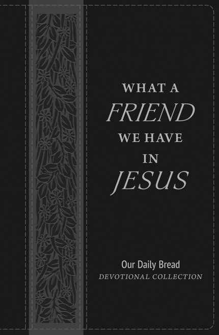 What a Friend We Have in Jesus (Our Daily Bread Devotional Collection) by Our Daily Bread, 9781640705210