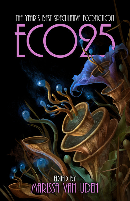 ECO25 (The Year's Best Speculative Ecofiction) by Marissa van Uden, 9781955765527