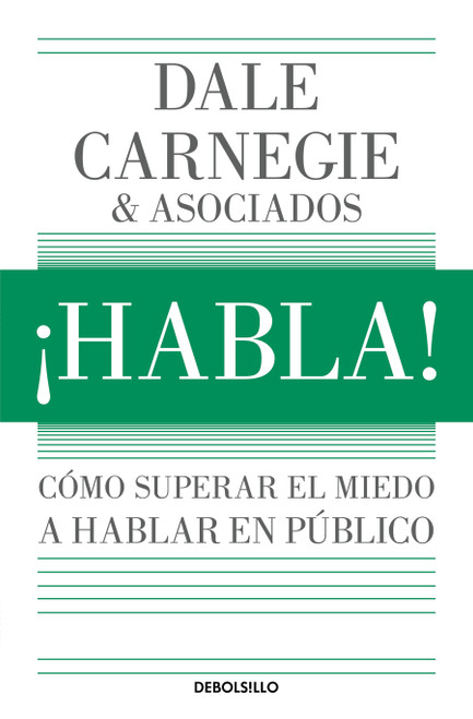¡Habla!: Cómo superar el miedo a hablar en público / Speak Up!: How to Overcome the Fear of Public Speaking (Spanish Edition) by Dale Carnegie, 9786073871594
