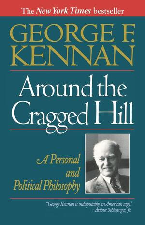 Around the Cragged Hill (A Personal and Political Philosophy) by George F. Kennan, 9780393311457