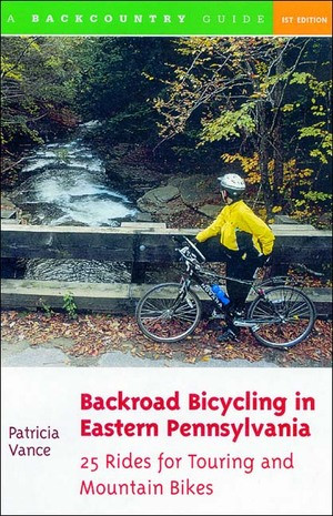 Backroad Bicycling in Eastern Pennsylvania: 25 Rides for Touring and Mountain Bikes by Patricia Vance, 9780881504774