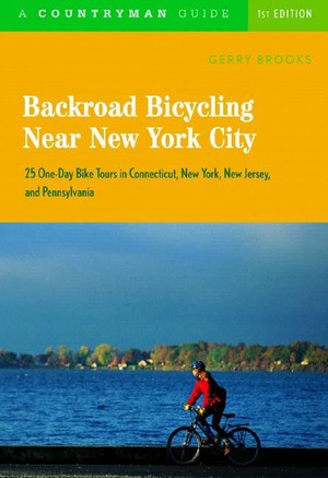 Backroad Bicycling Near New York City (25 One-Day Bike Tours in Connecticut, New  York, New Jersey, and Pennsylvania) by Gerry Brooks, 9780881506600
