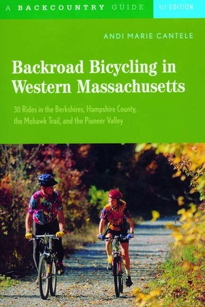 Backroad Bicycling in Western Massachusetts (30 Rides in the Berkshires, Hampshire County, the Mohawk Trail, and the Pioneer Valley) by Andi Marie Cantele, 9780881505597