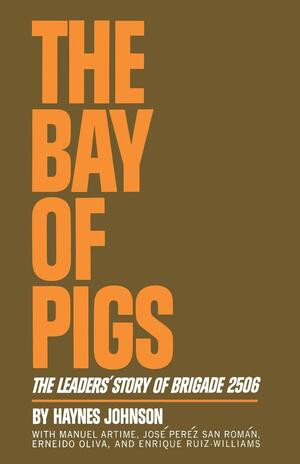 The Bay of Pigs (The Leaders' Story of Brigade 2506) by Haynes Johnson, 9780393331202