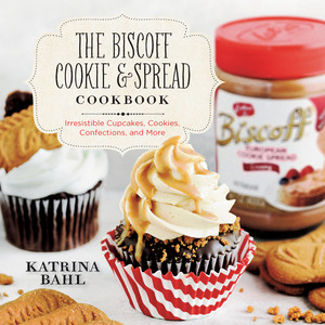 The Biscoff Cookie & Spread Cookbook (Irresistible Cupcakes, Cookies, Confections, and More) by Katrina Bahl, 9781581572261
