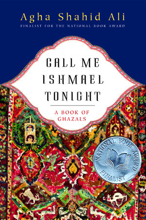 Call Me Ishmael Tonight (A Book of Ghazals) by Agha Shahid Ali, 9780393326123