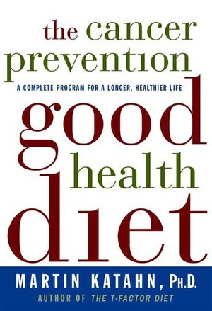 The Cancer Prevention Good Health Diet (A Complete Program for a Longer, Healthier Life) by Martin Katahn, 9780393320589