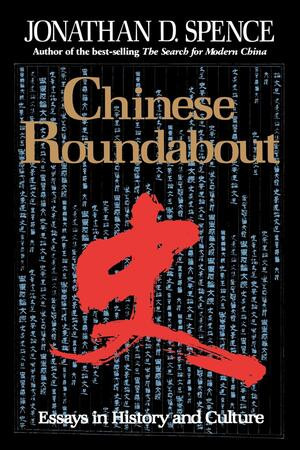 Chinese Roundabout (Essays in History and Culture) by Jonathan D. Spence, 9780393309942