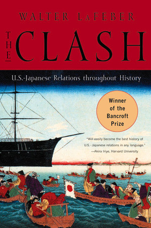 The Clash (U.S.-Japanese Relations Throughout History) by Walter LaFeber, 9780393318371