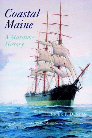 Coastal Maine (A Maritime History) by Roger F. Duncan, Earle G. Barlow, Kathy Bray, Consuelo E. Hanks, 9780881505559