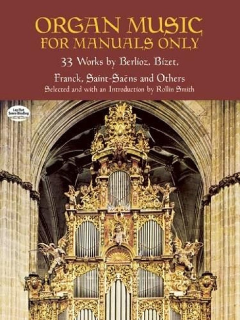 Organ Music for Manuals Only (33 Works by Berlioz, Bizet, Franck, Saint-Saens and Others) by Rollin Smith, 9780486418872