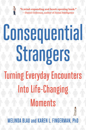 Consequential Strangers (Turning Everyday Encounters Into Life-Changing Moments) by Melinda Blau, Karen L. Fingerman, 9780393338454