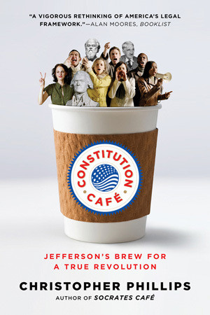 Constitution Café (Jefferson's Brew for a True Revolution) by Christopher Phillips, 9780393342260