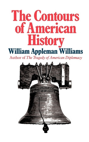 The Contours of American History by William Appleman Williams, 9780393305616