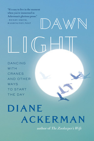 Dawn Light (Dancing with Cranes and Other Ways to Start the Day) by Diane Ackerman, 9780393338751