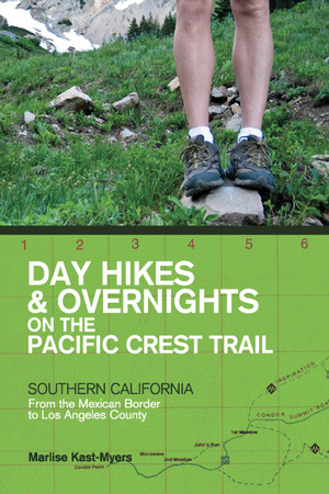 Day Hikes and Overnights on the Pacific Crest Trail: Southern California (From the Mexican Border to Los Angeles County) by Marlise Kast-Myers, 9781581572025